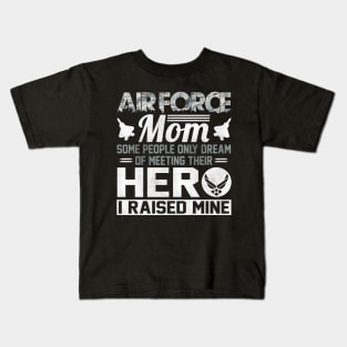 Proud U.S Air Force Mom T-Shirt Some People Only Dream of Meeting Their Hero I Raised Mine Kids T-Shirt